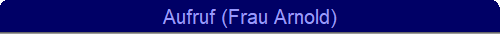 Aufruf (Frau Arnold)