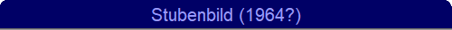 Stubenbild (1964?)
